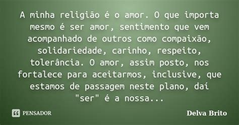 A Minha Religião é O Amor O Que Delva Brito Pensador