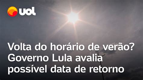Horario De Verao Vai Voltar - Horário de verão vai voltar? Governo Lula avalia possível data de ...