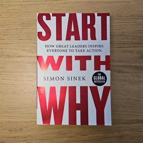 Start With Why How Great Leaders Inspire Everyone To Take Action By