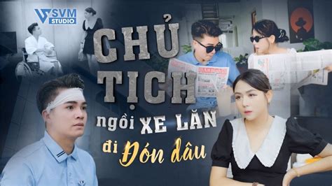 Chủ Tịch Ngồi Xe Lăn Đi Đón Dâu Phim Bộ Hay Nhất SVM Studio YouTube