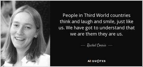 Rachel Corrie Quote People In Third World Countries Think And Laugh