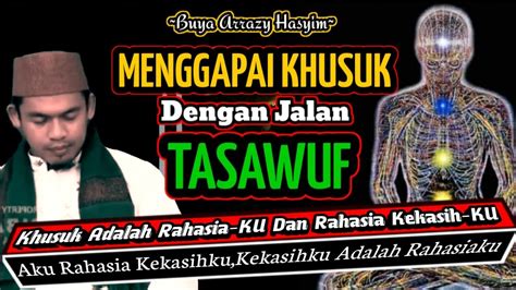 Buya Arrazy Hasyim Menggapai Khusuk Dengan Jalan Tasawuf