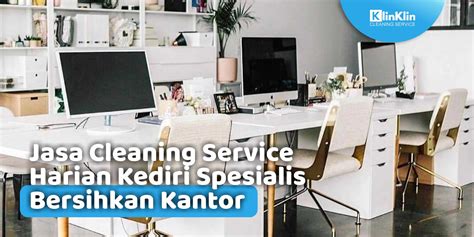 Jasa Cleaning Service Harian Kediri Spesialis Bersihkan Kantor KlinKlin