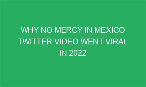 Why No Mercy In Mexico Twitter Video Went Viral In 2022 Cannabisbeezer