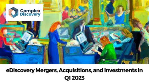 Ediscovery Mergers Acquisitions And Investments In Q Edrm