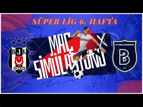 Beşiktaş Başakşehir Süper Lig 6 Hafta Maç Simülasyonu FİFA 22 YouTube