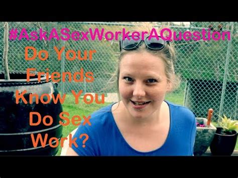 Ask A Sex Worker Do Your Friends Know YouTube