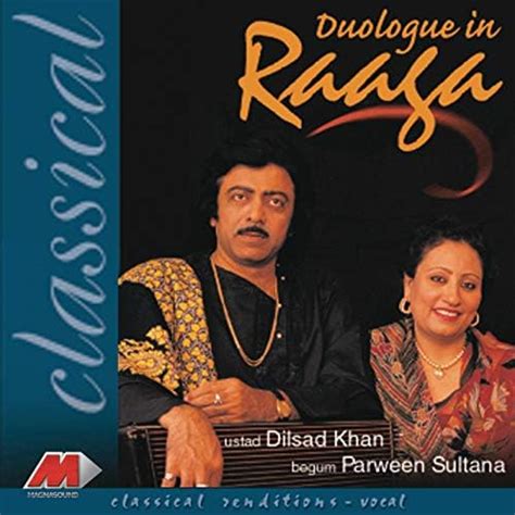 Play Duologue In Raga By Ustad Dilshad Khan And Parveen Sultana On Amazon Music