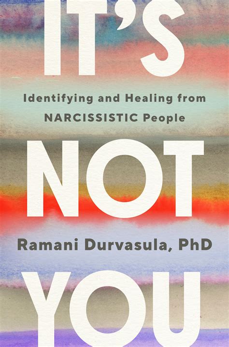 It's Not You: Identifying and Healing from Narcissistic People by
