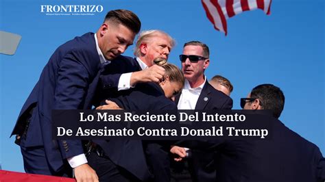 Lo Mas Reciente Del Intento De Asesinato Contra Donald Trump