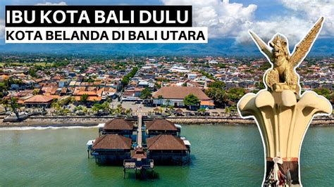 Pesona Alam Kota Peninggalan Belanda Di Bali Utara Singaraja Youtube