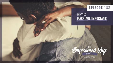 Why Is Marriage Important Empowered Wife Podcast With Laura Doyle Ep