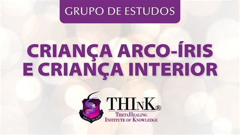 Criança Arco íris e criança interior Grupo de estudos ThetaHealing