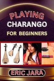 Playing Charango For Beginners Complete Procedural Melody Guide To