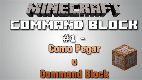 Command Block Como Pegar O Bloco De Comando Youtube