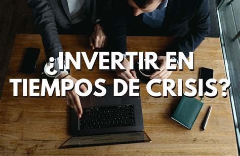 Invertir En Tiempos De Crisis