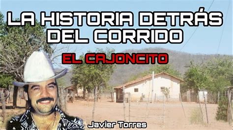 El Cajoncito La Historia Detr S Del Corrido Youtube