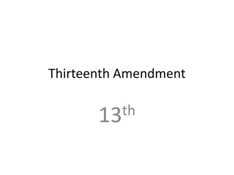 PPT - Thirteenth Amendment PowerPoint Presentation, free download - ID:2493436