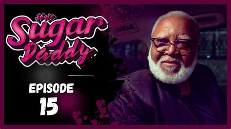 SUGAR DADDY série africaine Episode 15 YouTube