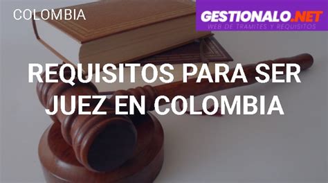 Requisitos Para Ser Juez En Colombia Documentos Y M S