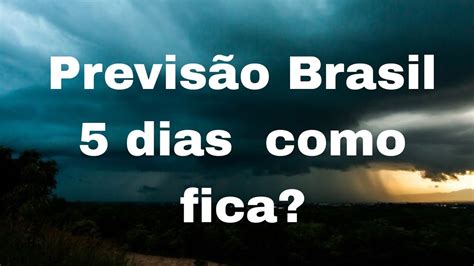 Previs O Do Tempo No Brasil Dias Acumulado Como Fica As Chuvas No