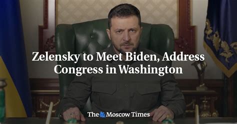 Zelensky To Meet Biden Address Congress In Washington The Moscow Times