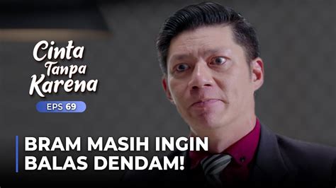 Gak Mau Menyerah Ternyata Bram Masih Ingin Balas Dendam Cinta Tanpa