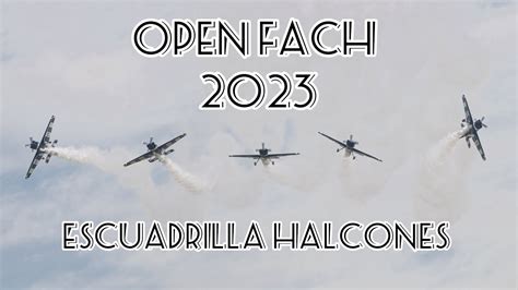 OPEN FACH 2023 Escuadrilla De Alta Acrobacia Halcones PRESENTACION