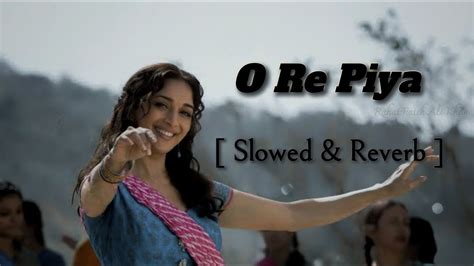 O Re Piya Slowed Reverb Aaja Nachle Madhuri D Rahat Fateh Ali