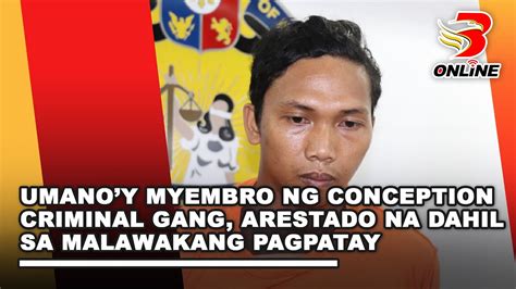 Umanoy Myembro Ng Conception Criminal Gang Arestado Na Dahil Sa