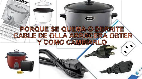 PORQUE SE DERRITE EL CABLE DE OLLA ARROCERA OSTER Y COMO CAMBIARLO