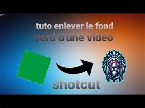 Tuto comment enlever le fond vert d une vidéo sur Shotcut YouTube