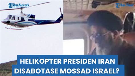 Benarkah Mossad Yang Sabotase Helikopter Presiden Iran Israel Langsung