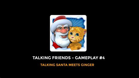 Talking Friends Gameplay 4 Talking Santa Meets Ginger YouTube