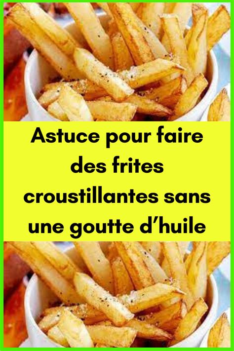 Astuce Pour Faire Des Frites Croustillantes Sans Une Goutte Dhuile I