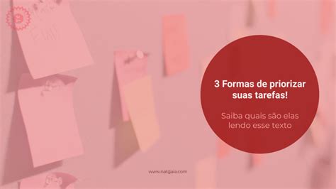 3 Formas De Priorizar Suas Tarefas Nat Gaia