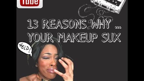 13 Reasons Why Your Makeup Sux Youtube