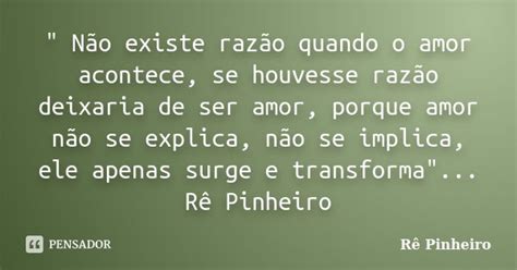 Não Existe Razão Quando O Amor Re Pinheiro Pensador