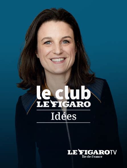 Le Club Le Figaro Idées en streaming gratuit sur Le Figaro TV Île de France