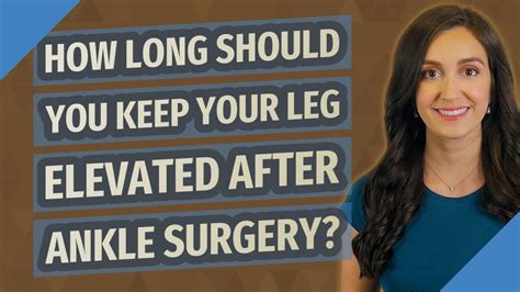 How Long Should You Keep Your Leg Elevated After Ankle Surgery Youtube