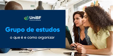 Unibf Grupo De Estudos O Que E Como Organizar