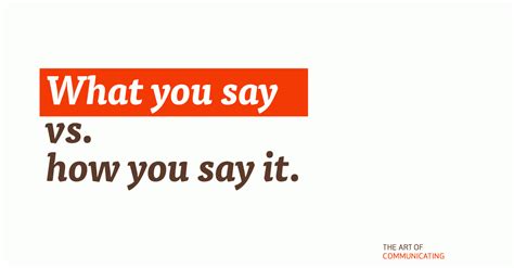 What You Say Vs How You Say It The Art Of Communicating