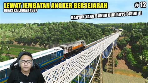 LEWAT JEMBATAN ANGKER BERSEJARAH DINAS KA LODAYA 159F PART 12 YouTube