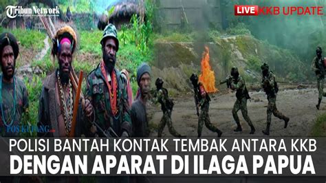 LIVE KKB Polisi Bantah Kontak Tembak Antara KKB Papua Dengan Aparat