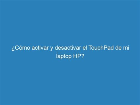 Cómo activar y desactivar el TouchPad de mi laptop HP mecna