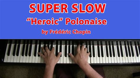 CHOPIN Heroic Polonaise Op 53 SUPER SLOW YouTube