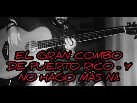 El Gran Combo De Puerto Rico Y No Hago Mas Na Youtube