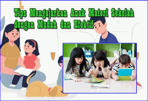 Tips Mengajarkan Anak Materi Sekolah Dengan Mudah Dan Efektif