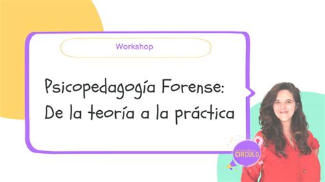 Psicopedagog A Forense De La Teor A A La Pr Ctica Aprender En C Rculo