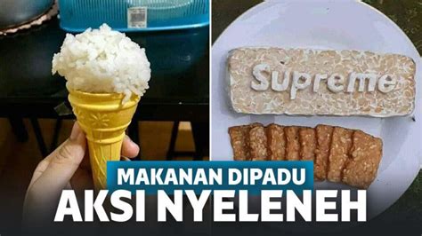 10 Potret Makanan Yang Dipadu Dengan Kelakuan Nyeleneh